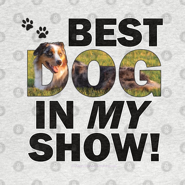 Best dog in my show - australian shepherd oil painting word art by DawnDesignsWordArt